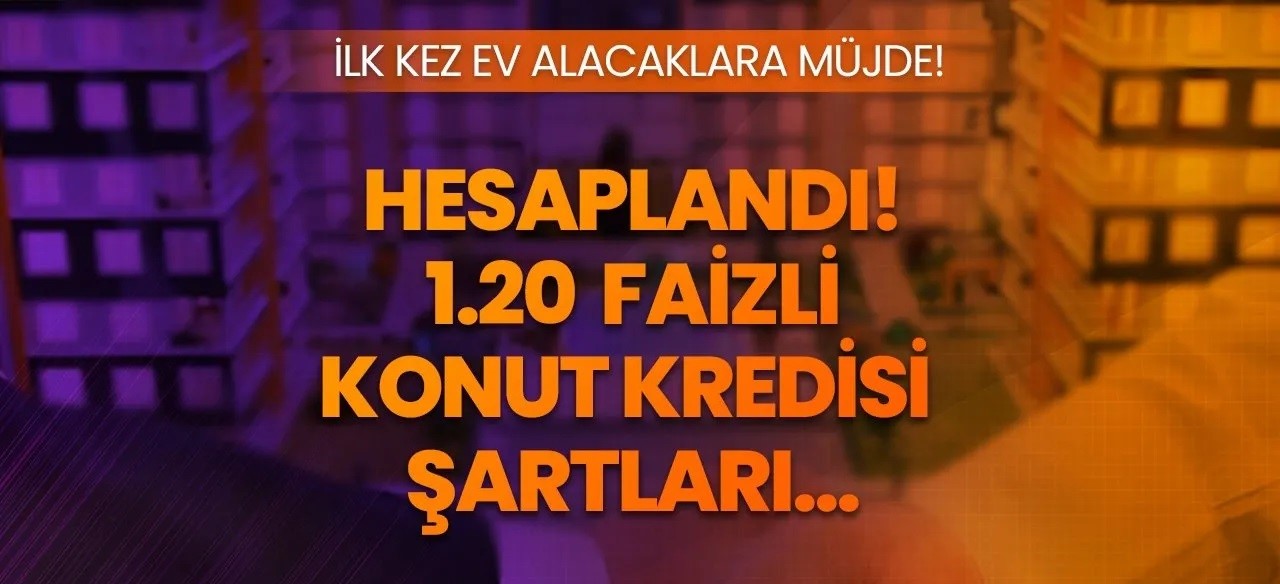 İlk kez ev alacaklar 1,20 faizle kredi BAŞLIYOR! İlk evim konut kredisi tarihi! Ne zaman başlayacak Şartları neler olacak 1,20 faiz son durum