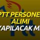 PTT personel alımı başvuru tarihleri açıklandı mı?