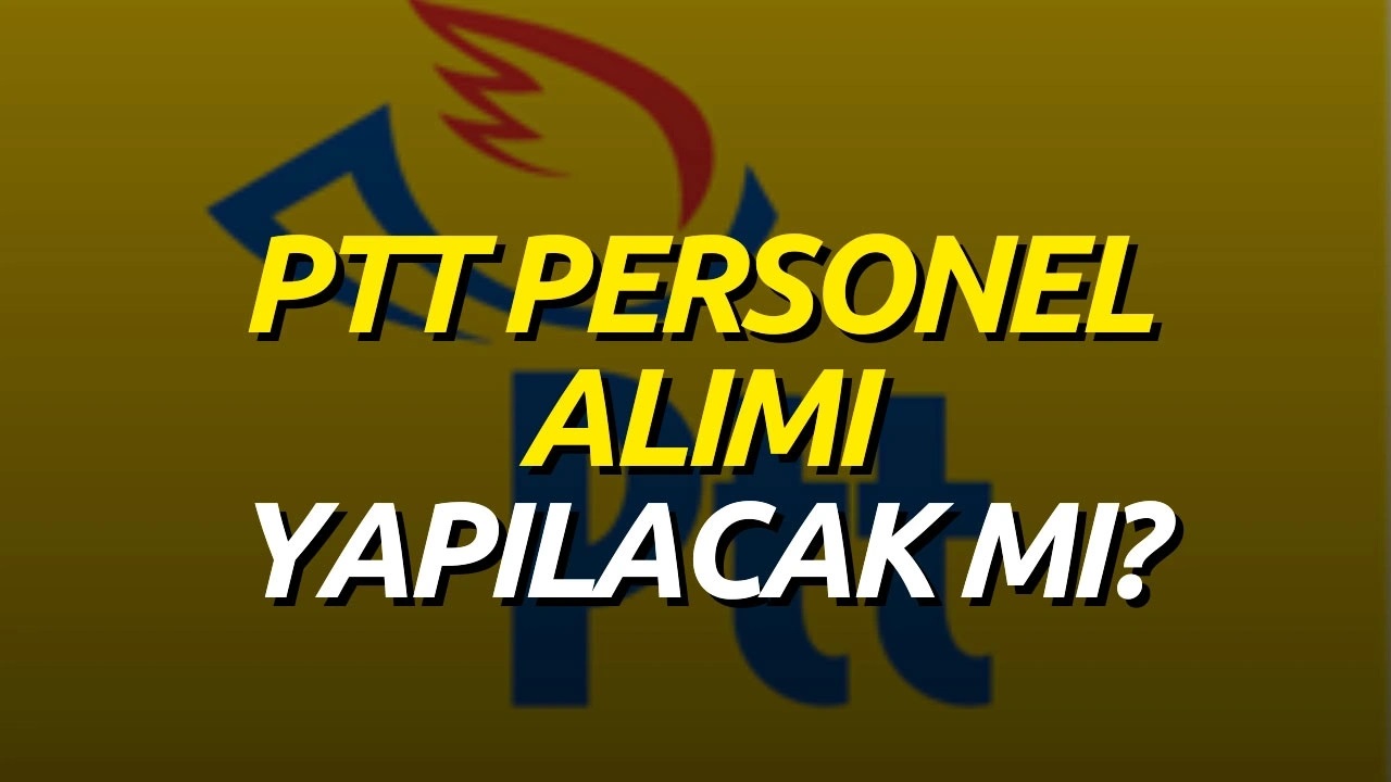 PTT personel alımı başvuru tarihleri açıklandı mı?