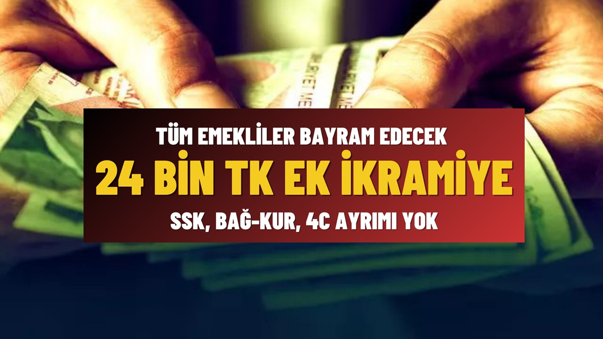 SSK, BAĞ-KUR, 4C Ayrımı Yok. 24 Bin TL Ek İkramiye Tüm Emeklileri Sevindirecek