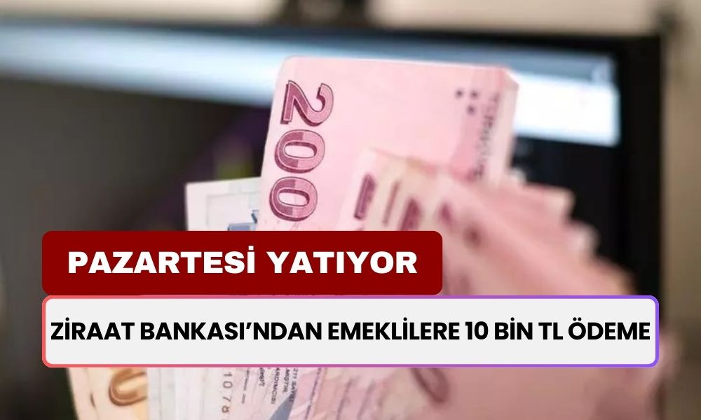 Ziraat Bankası'ndan EMEKLİLERE Dev Destek! Maaş Alan Emekliye Pazartesi Günü 10.000 TL Yatacak