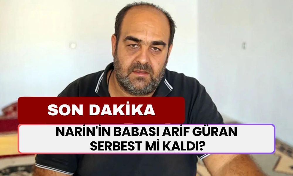 SON DAKİKA... Narin'in Babası Arif Güran Serbest Bırakıldı Mı?