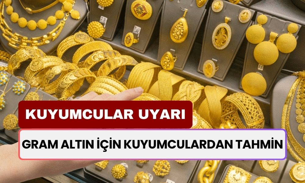 Kuyumculardan Uyarı Geldi! Gram Altın Hakkında Çok Konuşulacak Yeni Tahmin!