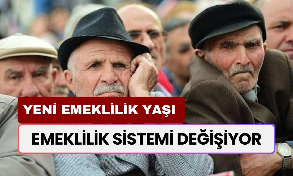 Emeklilik Sistemi Değişiyor! Emeklilik Yaşı Kaç Olacak? Resmi Açıklama Geldi