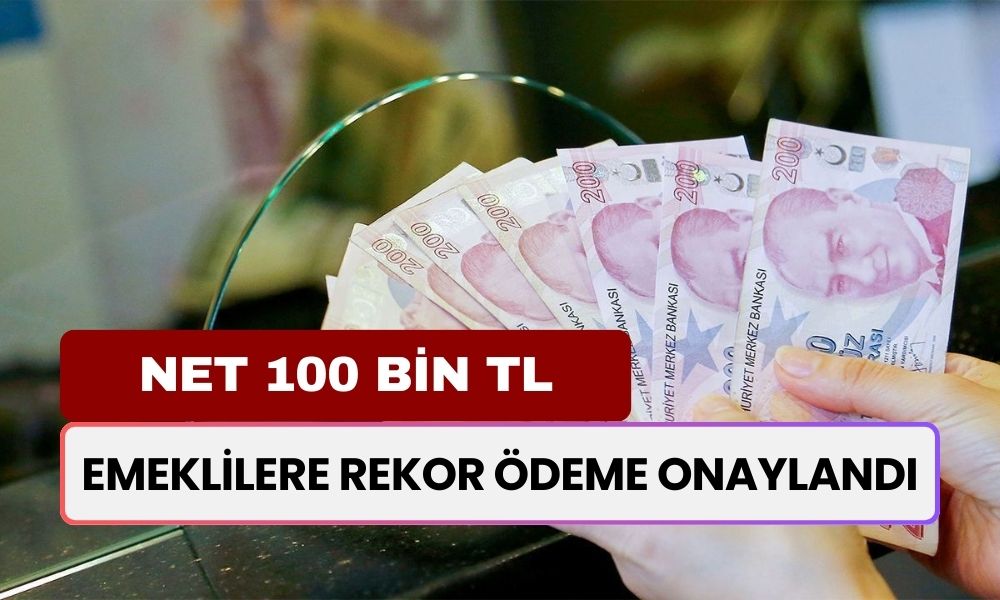 Emeklilere REKOR ÖDEME Onaylandı! Maaş Alan Tüm Emekliler 100 Bin TL Ödeme Alabilir