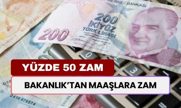 Yüzde 50 Zam Geldi! Bakanlık Az Evvel Duyurdu