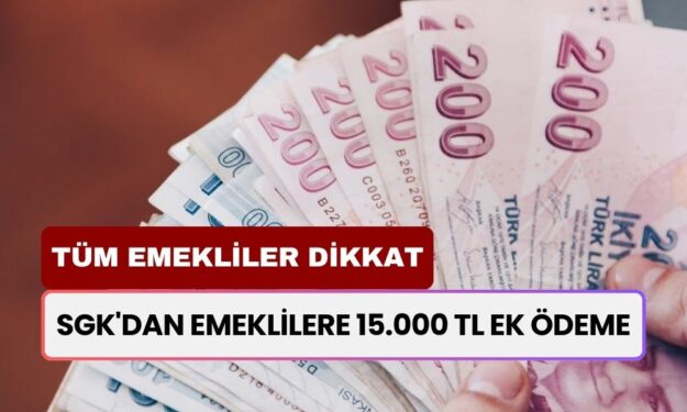 SGK'dan Emeklilere 15.000 TL Ek Ödeme Müjdesi! Koşulsuz ve Karşılıksız Promosyon Fırsatı