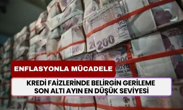 Enflasyonla Mücadelede SONA GELİNDİ! Kredi Faizlerinde Ciddi Düşüş! Son Altı Ayın En Düşük Seviyesi