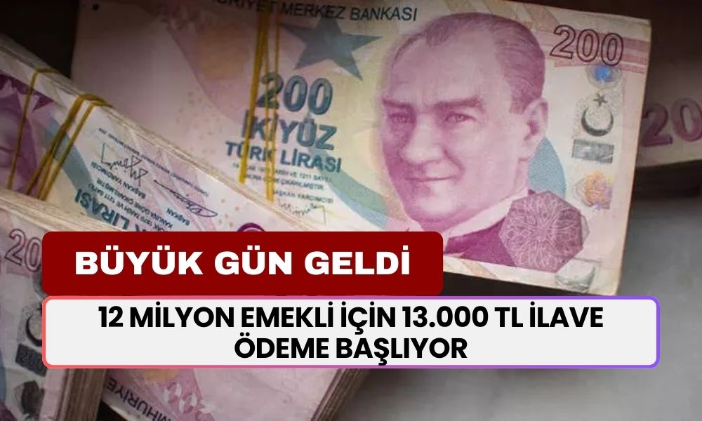 Emeklilerin beklediği BÜYÜK GÜN geldi! 12 milyon EMEKLİYE 13.000 TL ödeme yapılacak