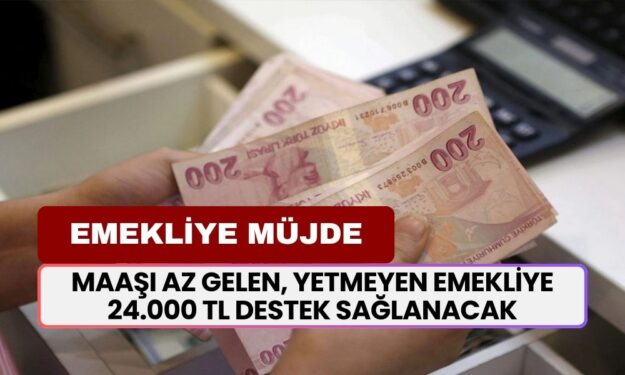 16 Milyon Emekli İçin Kollar Sıvandı! Maaşı Az Gelen, Yetmeyen Emekliye 24.000 TL Destek Sağlanacak