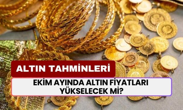 Ekim ayında altın fiyatları yükselecek mi? Altın piyasasıyla ilgili dikkat çeken tahminler…