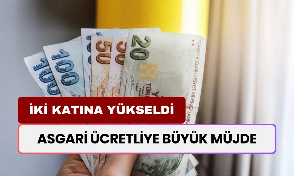 Asgari Ücretliye Büyük Müjde! Resmen İki Katına Yükseliyor