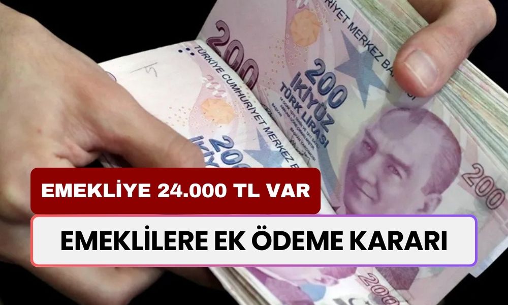 Emeklilere ek ödeme kararı geldi: 4A, 4B, 4C emeklisine 24.000 TL