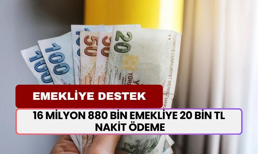 Emeklileri Heyecanlandıracak Yeni Müjde! 16 Milyon 880 Bin Emekliye 20 Bin TL Nakit Ödeme Verilecek