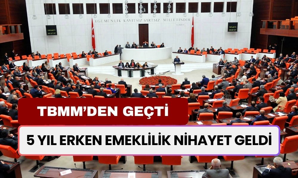 TBMM’DEN GEÇTİ! EYT ya da Yaş Şartını Tamamlayanlara 5 Yıl Erken Emeklilik İmkanı Geliyor!