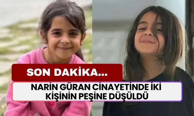 SON DAKİKA… Narin Güran Cinayetinde İki Kişinin Peşine Düşüldü! Kameraların Silindiriği Ortaya Çıktı