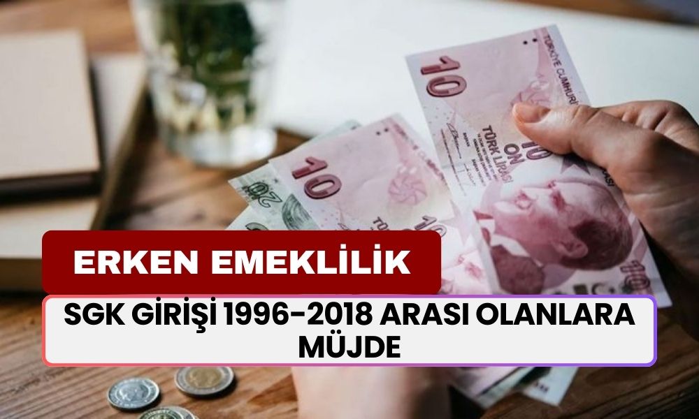 SGK Girişi 1996-2018 Arası Olanlara Müjde: Erken Emeklilik Şartları ve Fırsatları Açıklandı!