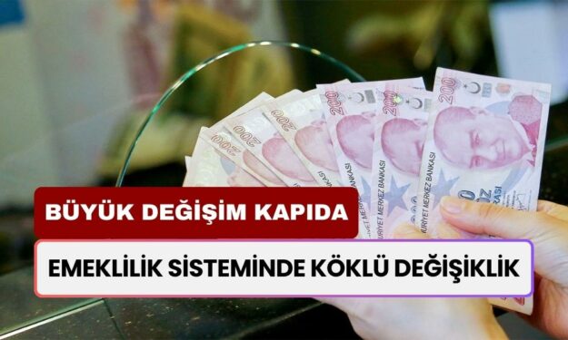 Büyük Değişim Kapıda! Emeklilik Sisteminde Köklü Değişiklik! Kim Ne Zaman Emekli Olacak?