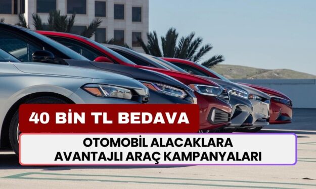 Sıfır Otomobil Almak İsteyenlere Avantajlı Araç Kampanyaları: Bedava 40.000 TL'ye