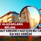 Konut Kredisi Faizi İçin Bu Tarih İlk Kez Verildi: Ev Almak İsteyenler Bir Dakika Bile Beklemesin