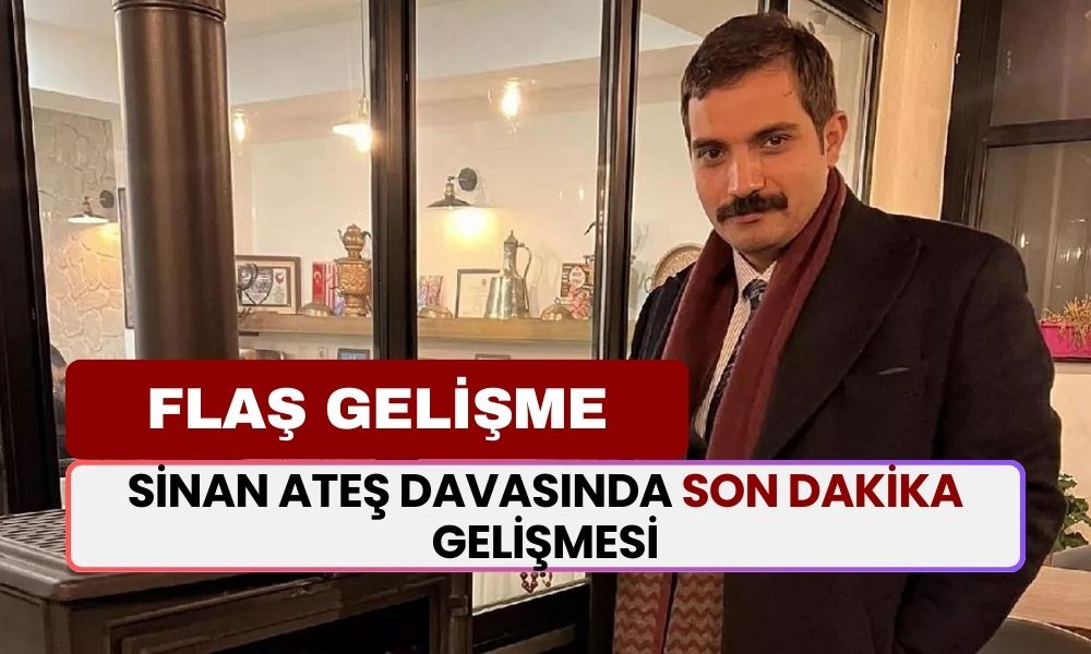 SON DAKİKA... Sinan Ateş Davasında Son Dakika Gelişmesi