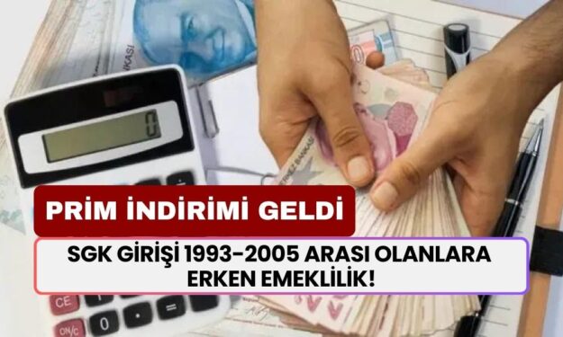 SGK Girişi 1993-2005 Arası Olanlara Erken Emeklilik! Prim, Yaş, Yıl İndirimi Geldi