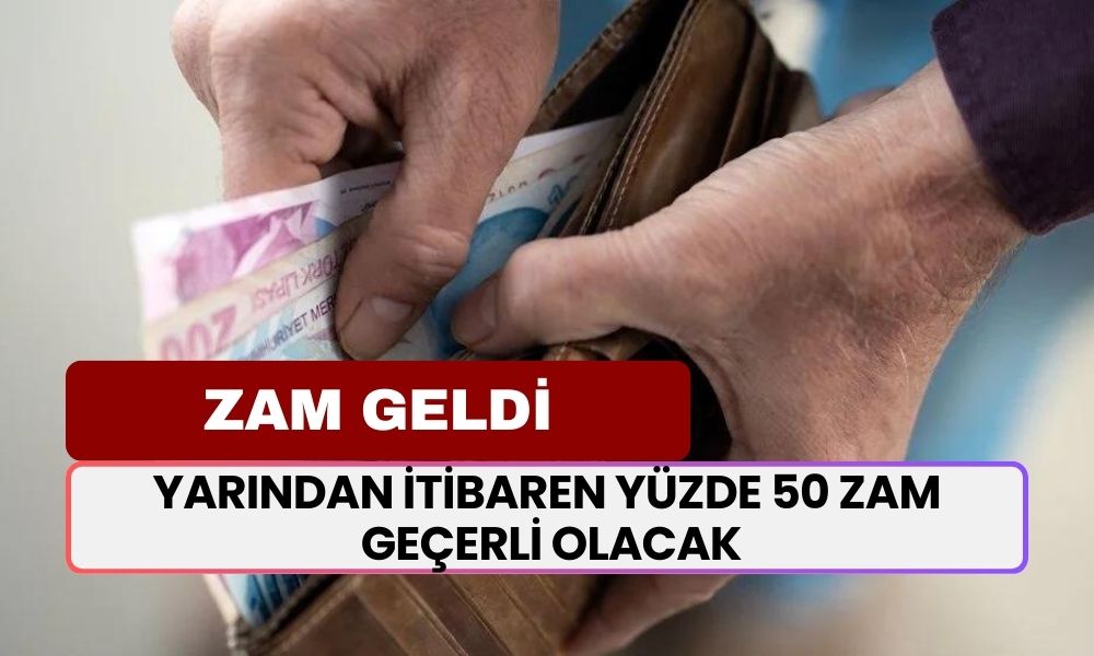 Yarından İtibaren Geçerli Olacak! Yüzde 50 Zam Geldi