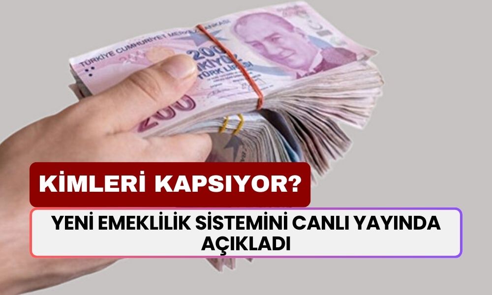 Yeni Emeklilik Sistemini Canlı Yayında Açıkladı! Kimleri Kapsıyor, Erken Emeklilik Geldi Mi?