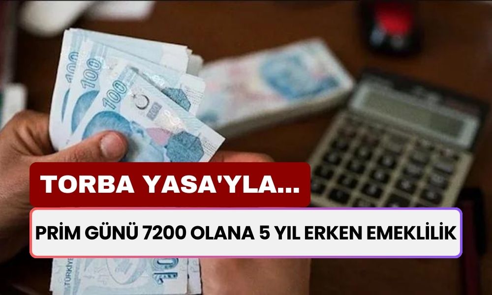 Prim Günü 7200 Olana 5 Yıl Erken Emeklilik! 2000 Sonrası SGK'lılara Şartlar Sıralandı: Torba Yasa'yla...