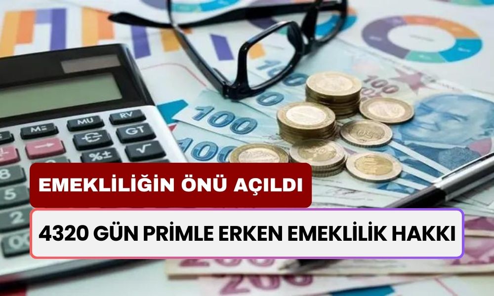 4320 Gün Primle Erken Emeklilik Hakkı! Emeklilik İçin Prim Günü Beklemeye Son