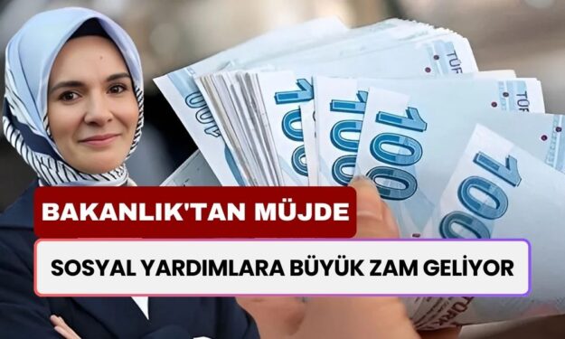 Sosyal Yardımlara Büyük Zam Geliyor! Bakanlık'tan Sevindirici Haber