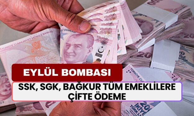 SSK, SGK, Bağkur Tüm Emeklilere Çifte Ödeme! Eylül Ayını Bekleyen Turnayı Gözünden Vurdu