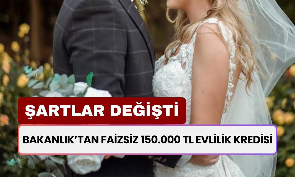 Devlet Faizsiz 150.000 TL Evlilik Kredisi Veriyordu Ya İşte Onun Şartları Değişti