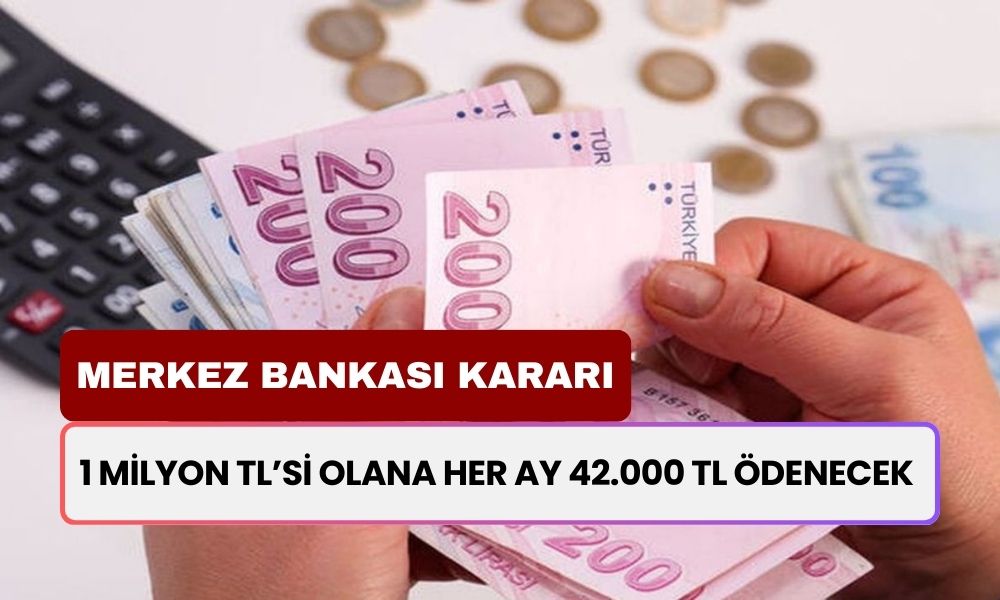 Merkez Bankası’ndan Şaşırtan Hamle! 1 Milyon TL’si Olana Her Ay Tıkır Tıkır 42.000 TL Ödenecek