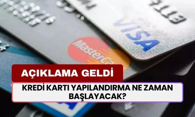 Kredi Kartı Yapılandırma Ne Zaman Başlayacak? Borcu Çok Olanın Merak Ettiği Açıklama