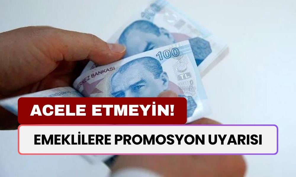 Emeklilere promosyon uyarısı: Acele etmeyin!