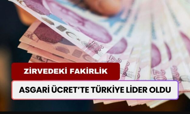 Asgari Ücrette Türkiye Birinci Oldu! Son 15 Yılın Zirvesine Oturdu