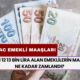 SSK, Bağ-kur ve emekli sandığı 10 11 12 13 bin lira alanların maaşı ne kadar zamlandı? 4A-4B-4C emekli maaş hesaplama tablosu burada!