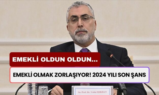 Emekli oldun oldun… Emekli Olmak Zorlaşıyor! 2024 yılı SON ŞANS