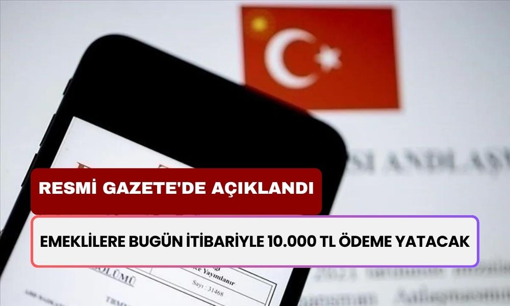 1 Eylül Resmi Gazete'de Açıklandı! Emeklilere Bugünden İtibaren 10.000 TL Nakit Ödemesi Olacak