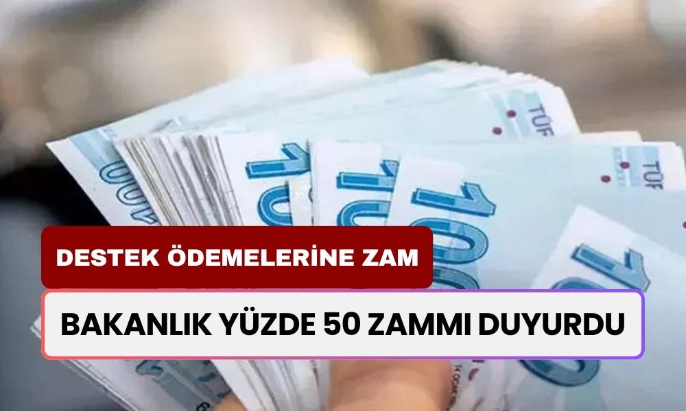 Destek Ödemelerine Yüzde 50 Zam Geldi! Bakanlık Müjdeyi Duyurdu