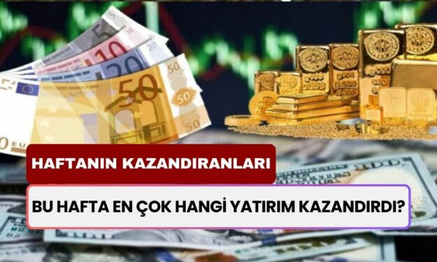 Bu Hafta En Çok Hangi Yatırım Kazandırdı? Altın, Borsa, Euro, Dolar...