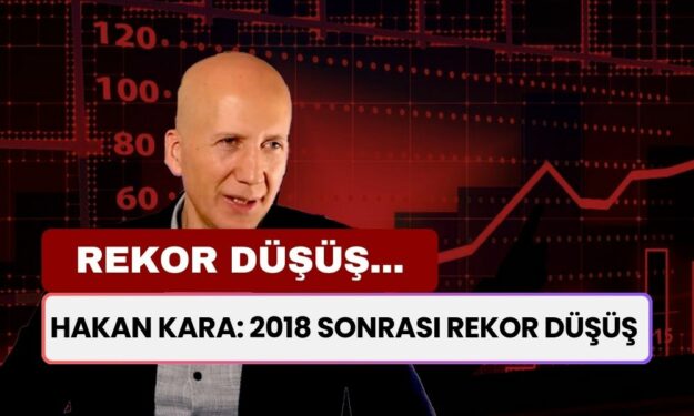 Hakan Kara: 2018 Sonrası Rekor Düşüş Yaşandı