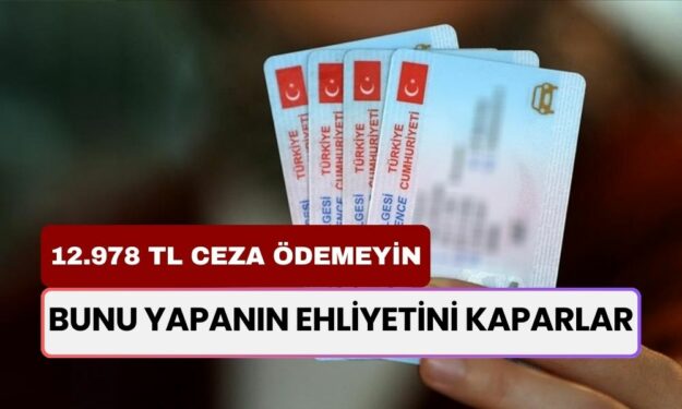 Bunu Yapanın Ehliyetini Kaparlar: 12 Bin 978 Lira Cezası Var