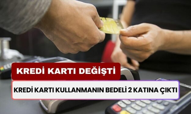 Kredi Kartı Kullanmayı Hemen Bırak! İki Katına Çıktı