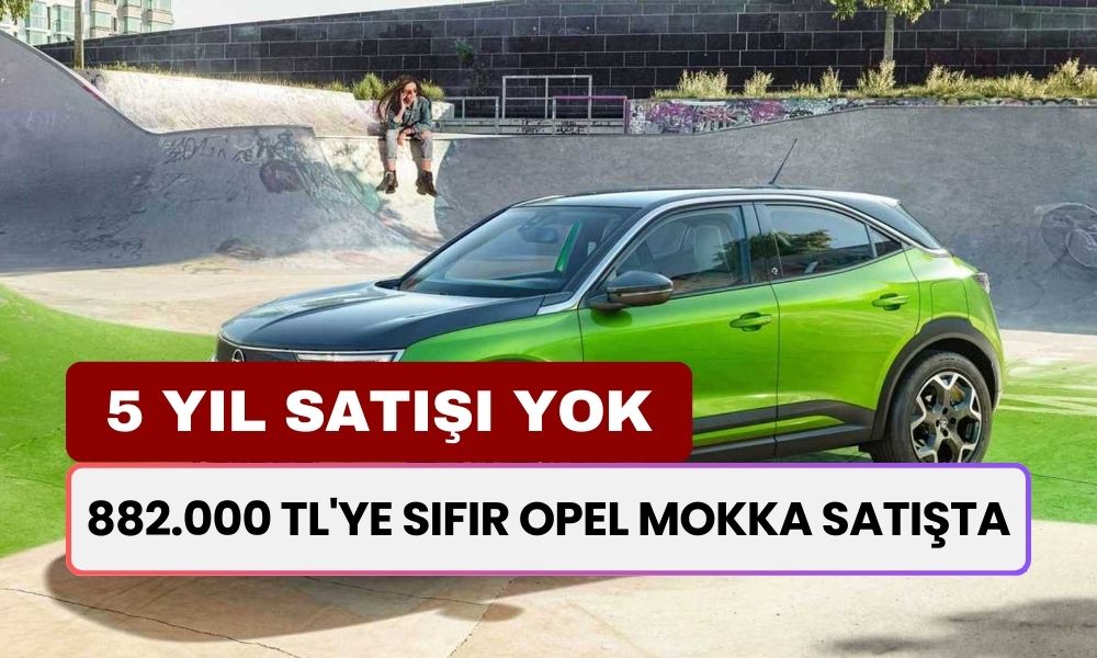 5 Yıl Satışı Yok! 882.000 TL'ye Sıfır Opel Mokka Satışta! Ucuza Otomobil