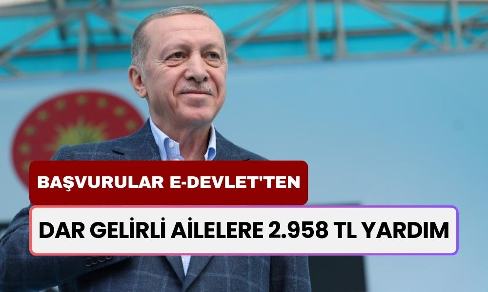 Dar Gelirli Ailelere 2.958 TL Yardım! Başvurular e-Devlet'ten