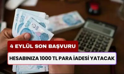 4 Eylül 23.59 Son Başvuru Tarihi! Hesabınıza 1000 TL Para İadesi Yatacak!