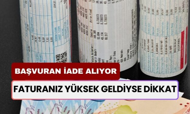 Faturanız Yüksek Geldiyse Dikkat: Başvurun, Paralar Misliyle İade Edilecek!