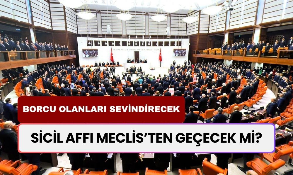 Borcu Olanları Sevindirecek Gelişme! 2024 Eylül Sicil Affı Meclis’ten Geçti Mi, Borçlar Sıfırlanacak Mı? İşte Tüm Detaylar